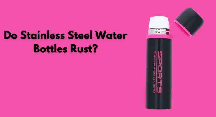 do stainless steel water bottles rust?