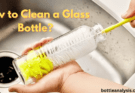 How To Clean A Glass Bottle?